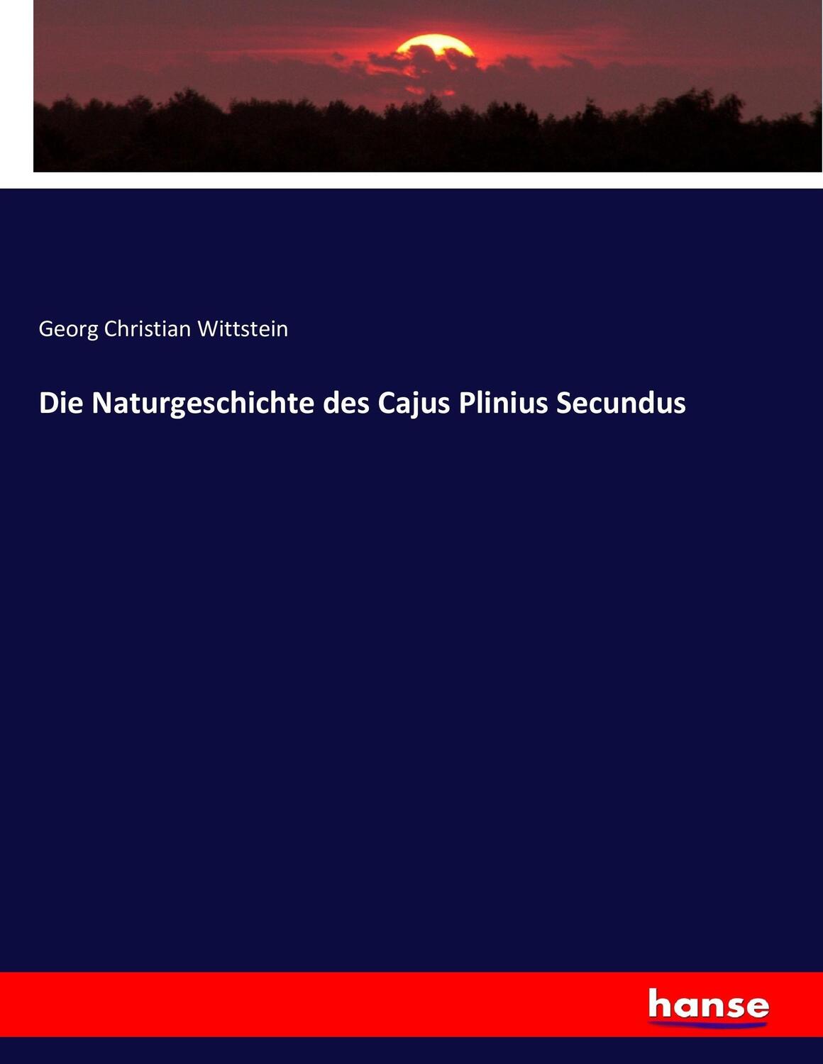 Cover: 9783743397125 | Die Naturgeschichte des Cajus Plinius Secundus | Wittstein | Buch