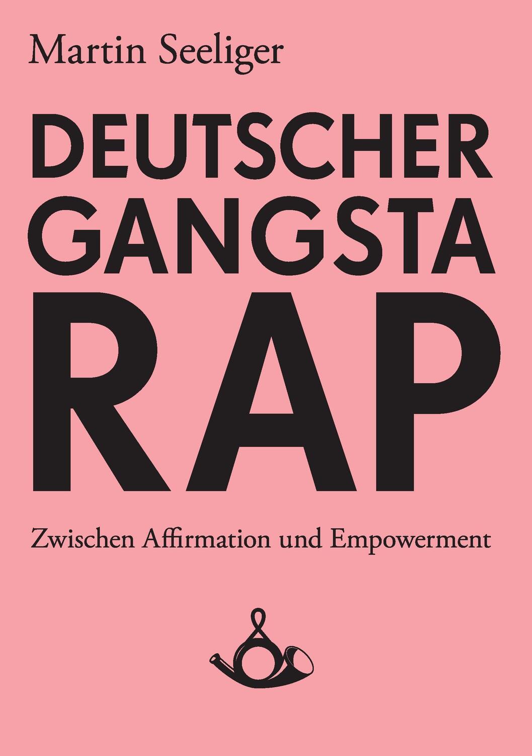 Cover: 9783944298016 | Deutscher Gangstarap. Zwischen Affirmation und Empowerment | Seeliger