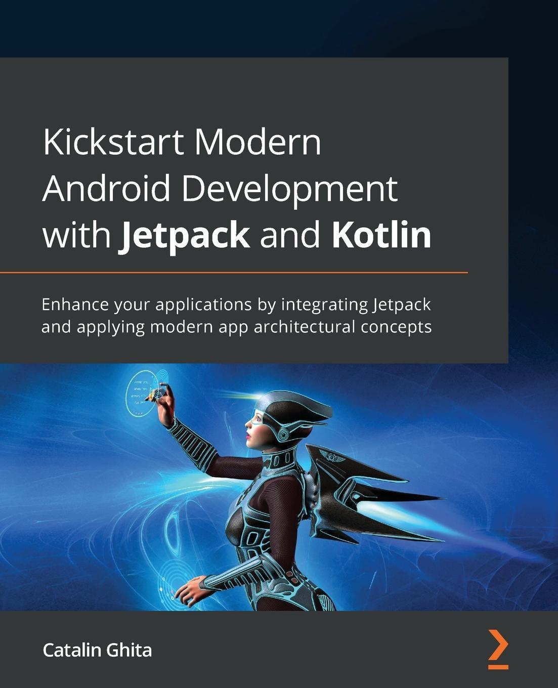 Cover: 9781801811071 | Kickstart Modern Android Development with Jetpack and Kotlin | Ghita