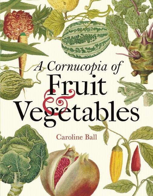 Cover: 9781851245666 | Cornucopia of Fruit &amp; Vegetables, A | Caroline Ball | Buch | Gebunden