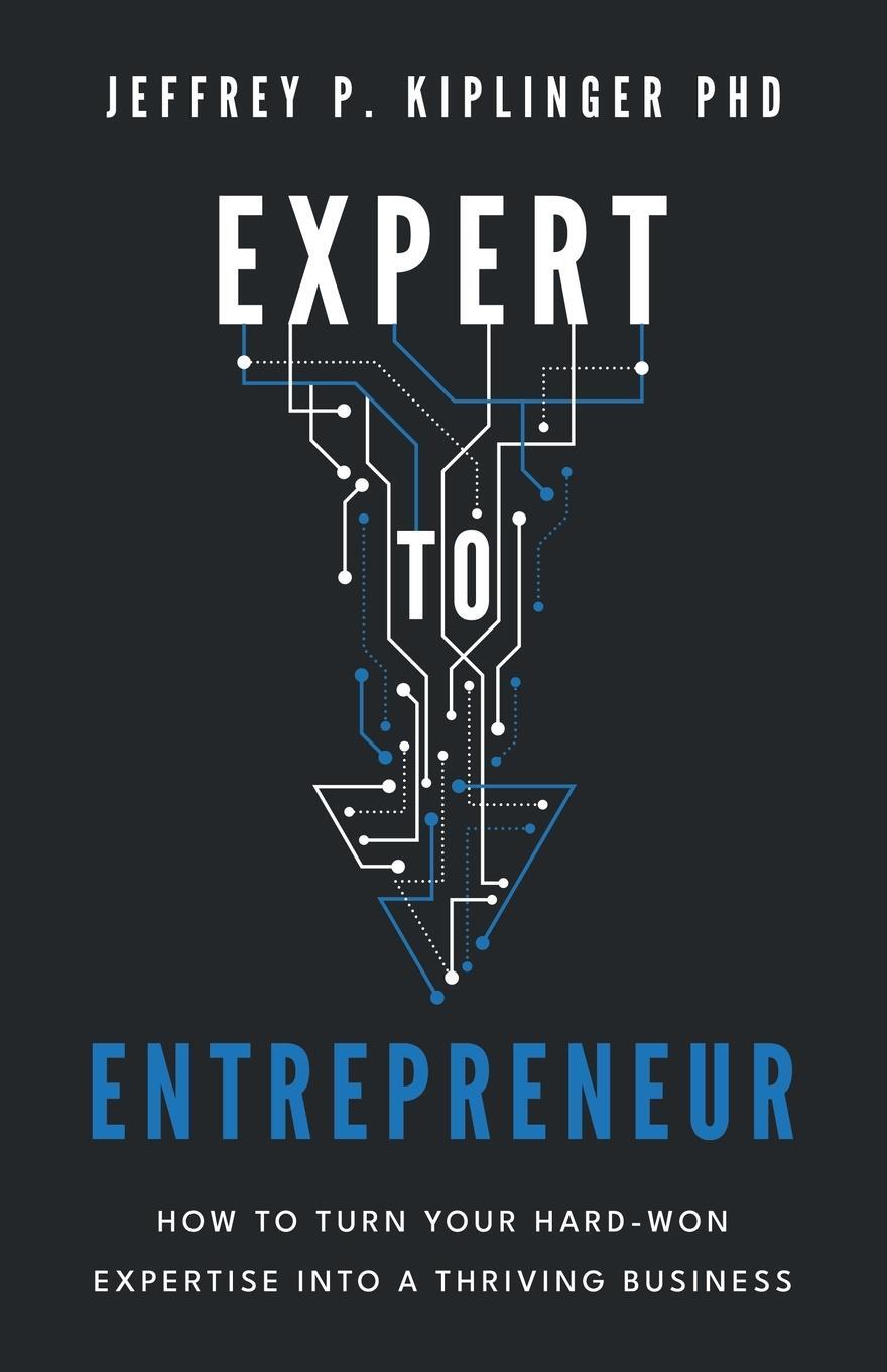 Cover: 9781544541679 | Expert to Entrepreneur | Jeffrey P. Kiplinger | Taschenbuch | Englisch