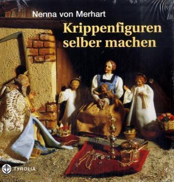 Cover: 9783702225520 | Krippenfiguren selber machen | Nenna von Merhart | Buch | 160 S.