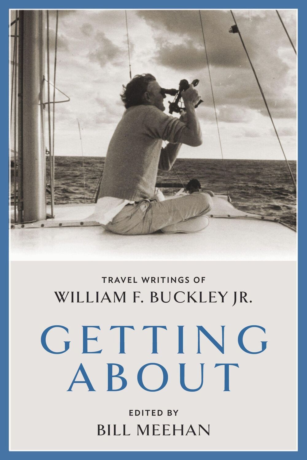 Cover: 9781641773171 | Getting About | Travel Writings of William F. Buckley Jr. | Meehan