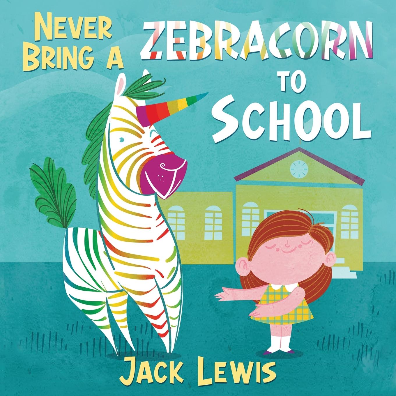 Cover: 9781952328879 | Never Bring a Zebracorn to School | Jack Lewis | Taschenbuch | 2021