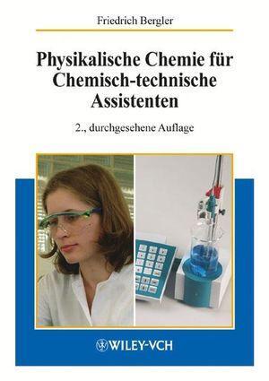 Cover: 9783527308460 | Physikalische Chemie für Chemisch-technische Assistenten | Bergler