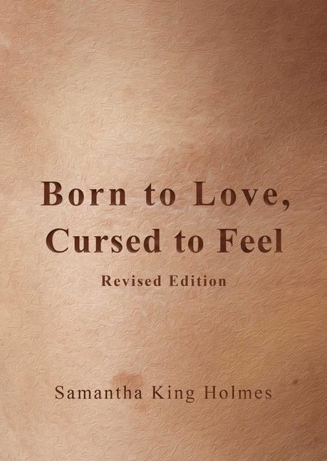 Cover: 9781524868949 | Born to Love, Cursed to Feel Revised Edition | Samantha King Holmes