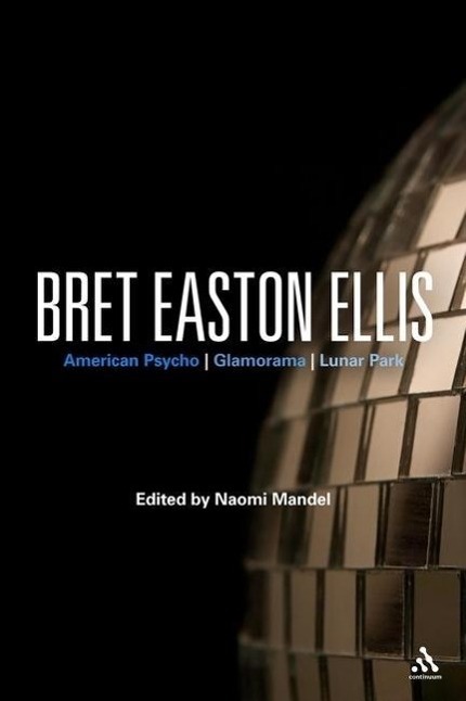 Cover: 9780826435620 | Bret Easton Ellis | American Psycho, Glamorama, Lunar Park | Mandel