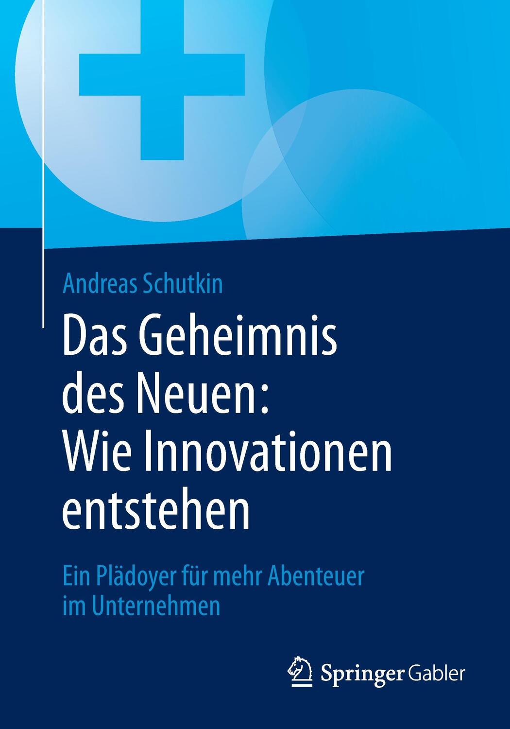 Cover: 9783658076399 | Das Geheimnis des Neuen: Wie Innovationen entstehen | Andreas Schutkin