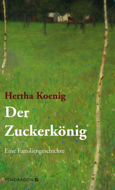 Cover: 9783865323361 | Der Zuckerkönig | Eine Familiengeschichte | Hertha Koenig | Buch