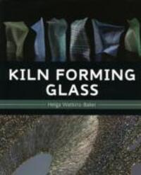 Cover: 9781847971760 | Kiln Forming Glass | Helga Watkins-Baker | Buch | Englisch | 2010
