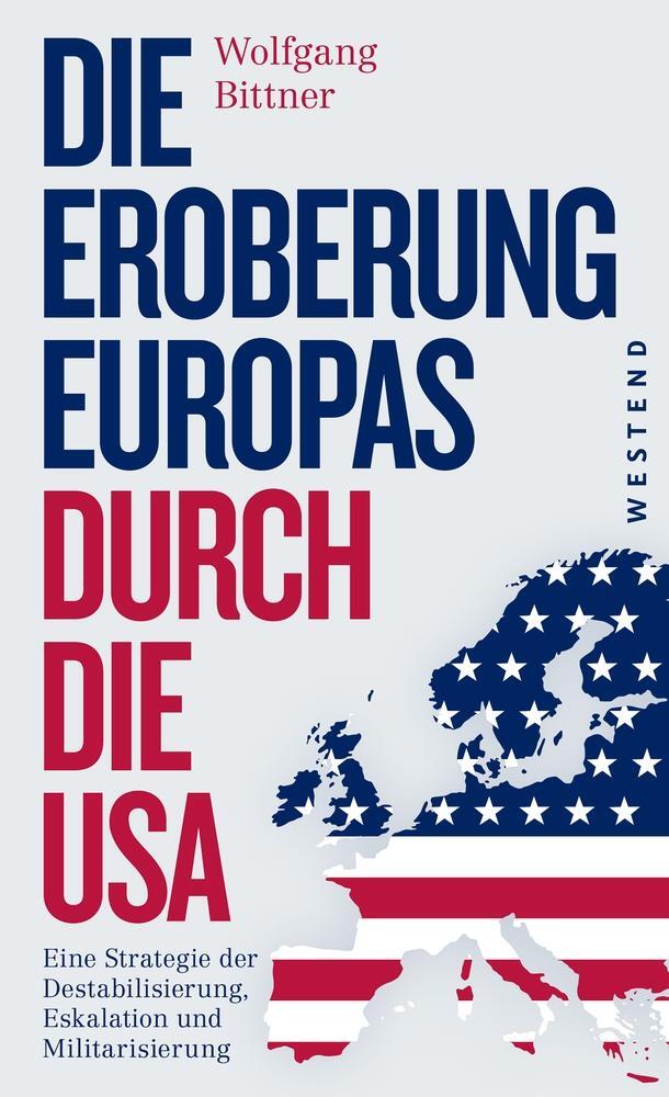 Cover: 9783864891892 | Die Eroberung Europas durch die USA | Wolfgang Bittner | Taschenbuch