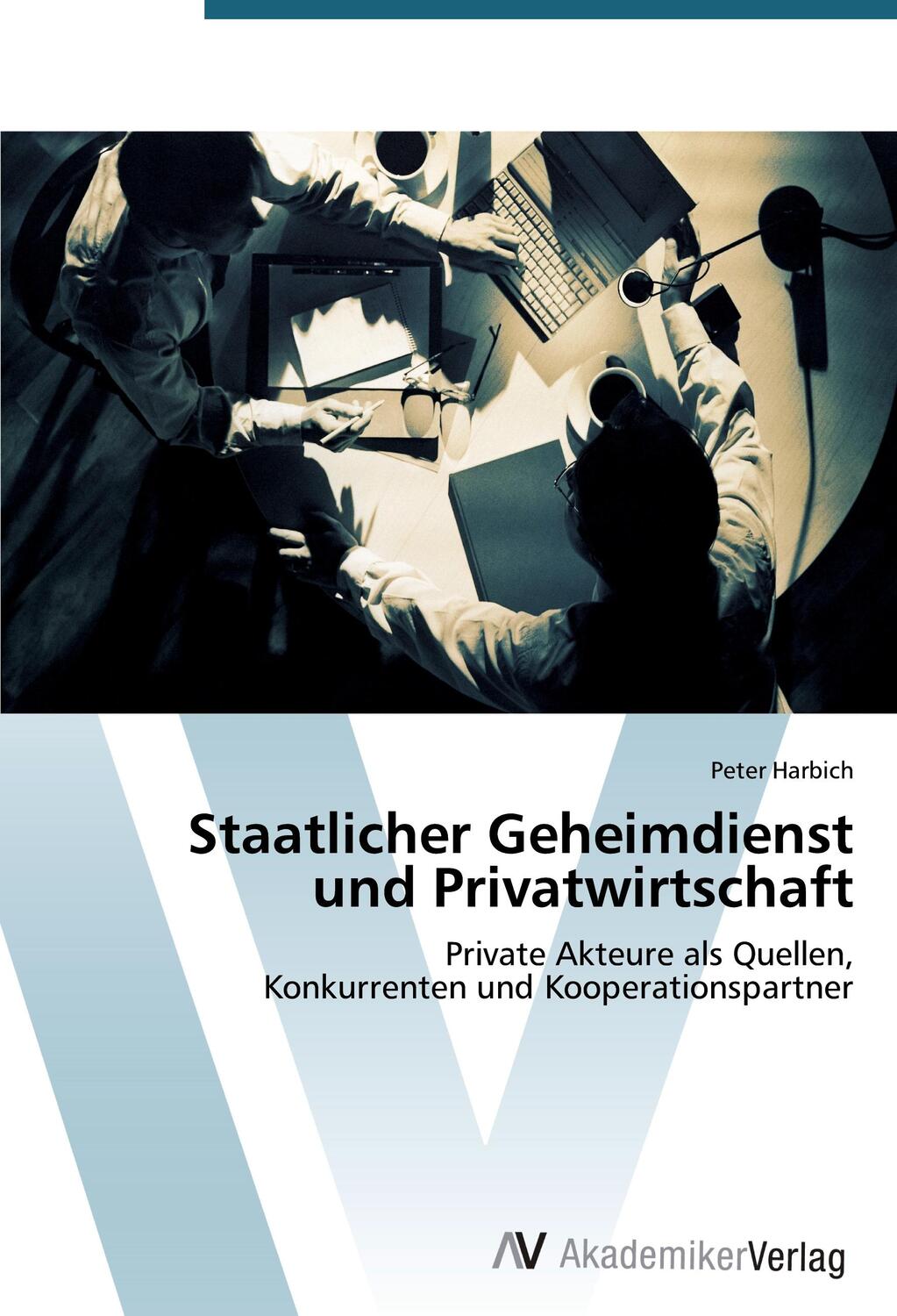 Cover: 9783639395730 | Staatlicher Geheimdienst und Privatwirtschaft | Peter Harbich | Buch