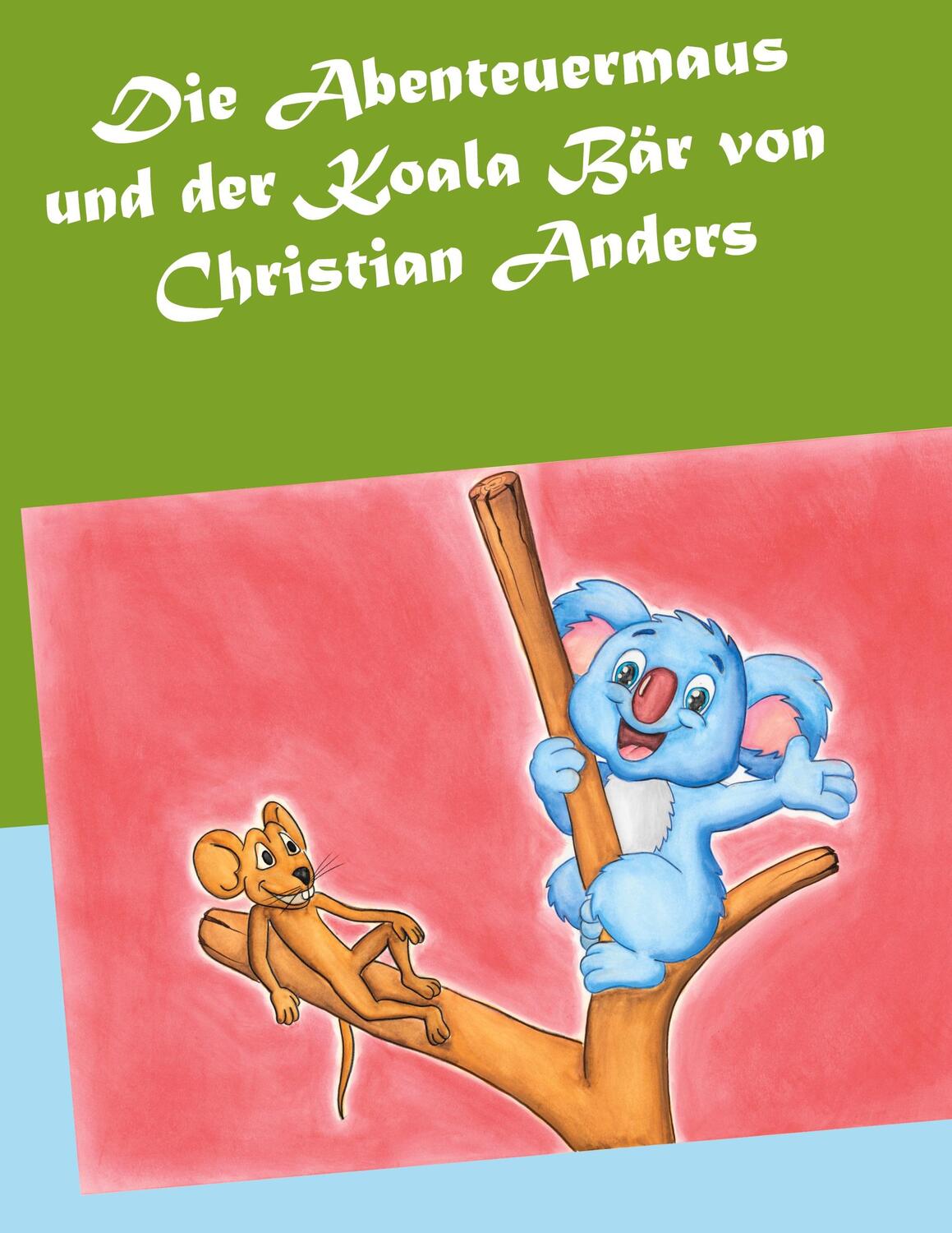 Cover: 9783937699936 | Die Abenteuermaus und der Koala Bär | Christian Anders | Taschenbuch