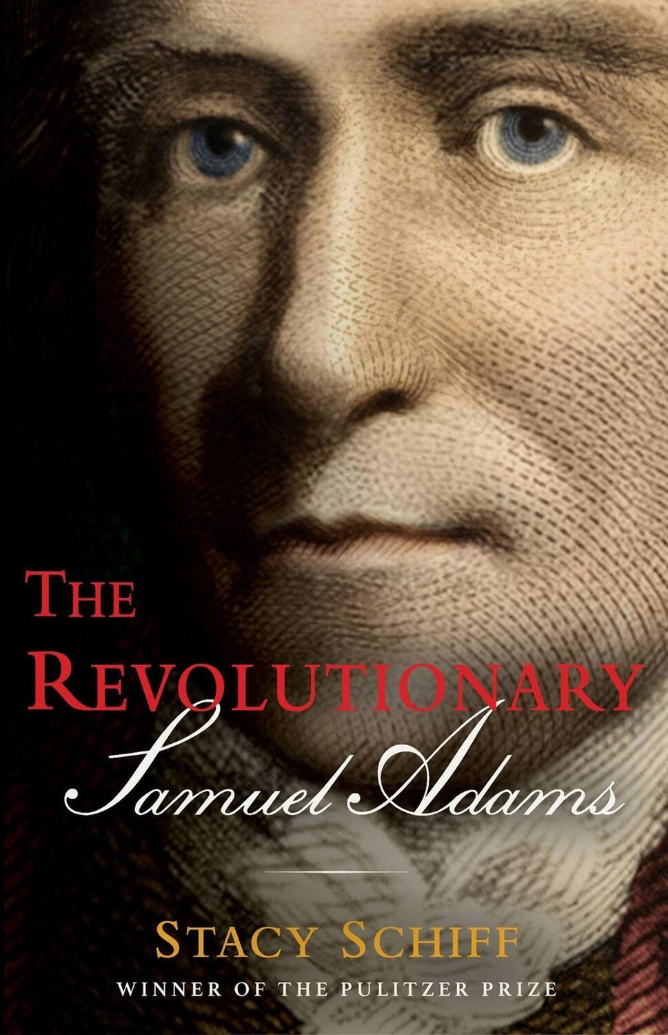 Cover: 9780316441117 | The Revolutionary: Samuel Adams | Stacy Schiff | Buch | Gebunden