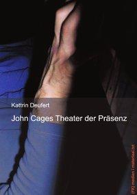 Cover: 9783831136889 | John Cages Theater der Präsenz | Kattrin Deufert | Taschenbuch | 2002