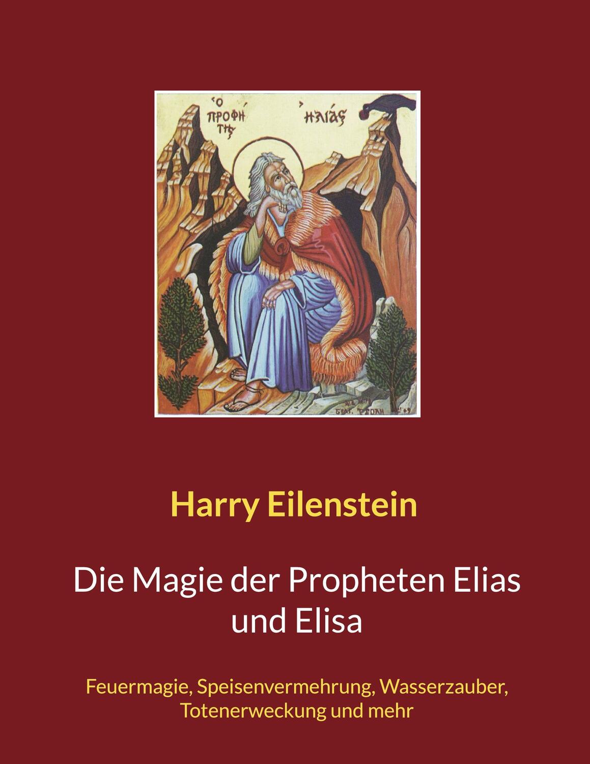 Cover: 9783756222650 | Die Magie der Propheten Elias und Elisa | Harry Eilenstein | Buch