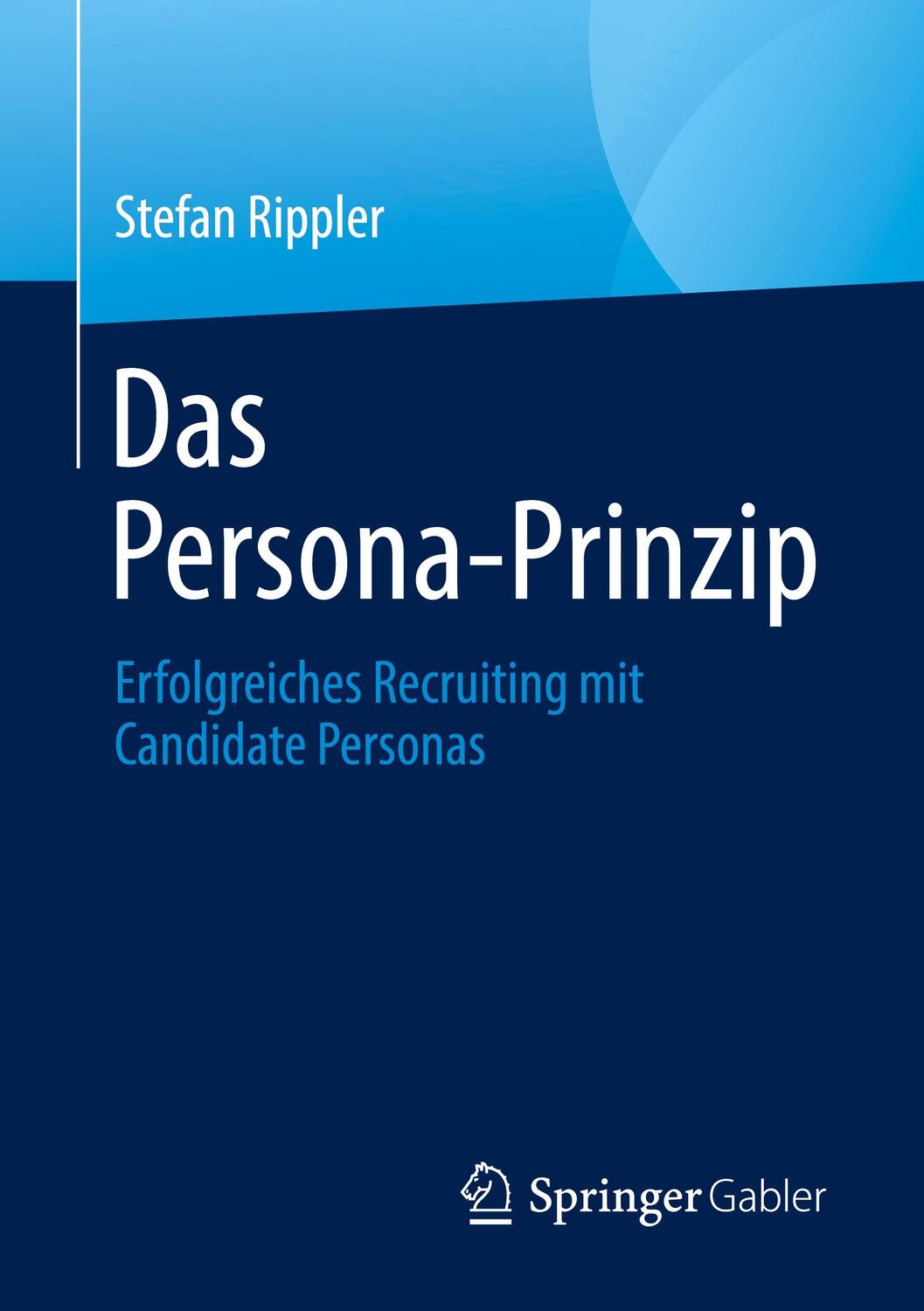 Cover: 9783658389789 | Das Persona-Prinzip | Erfolgreiches Recruiting mit Candidate Personas