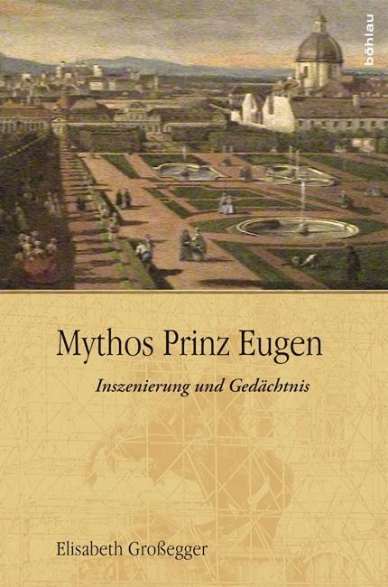 Cover: 9783205795018 | Mythos Prinz Eugen | Inszenierung und Gedächtnis | Elisabeth Großegger