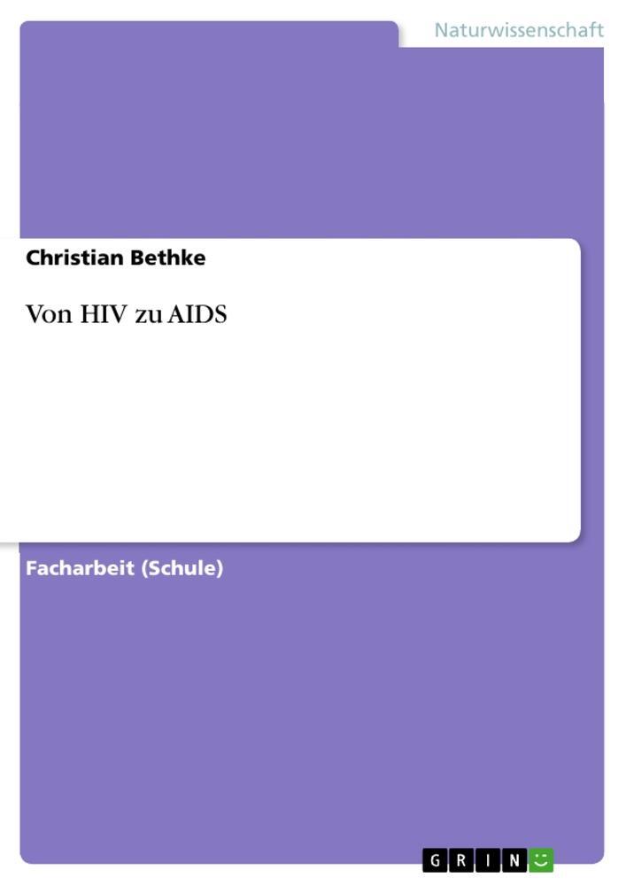 Cover: 9783656318910 | Von HIV zu AIDS | Christian Bethke | Taschenbuch | Booklet | 20 S.