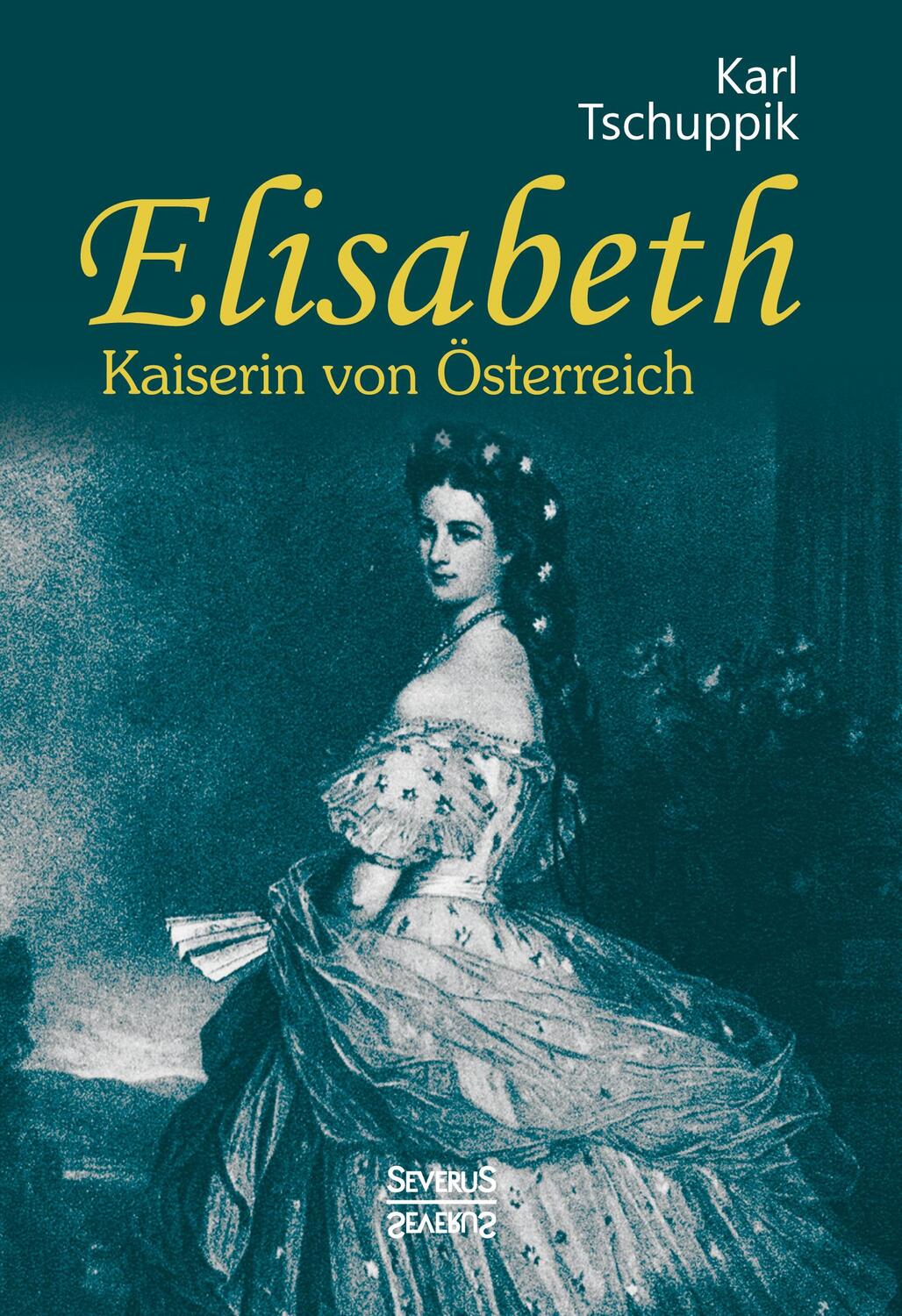 Cover: 9783958015074 | Elisabeth. Kaiserin von Österreich | Karl Tschuppik | Buch | 340 S.