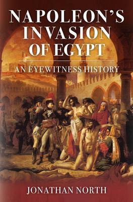 Cover: 9781398110311 | Napoleon's Invasion of Egypt | An Eyewitness History | Jonathan North