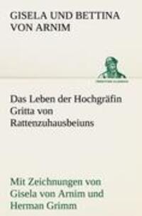 Cover: 9783842469556 | Das Leben der Hochgräfin Gritta von Rattenzuhausbeiuns | Arnim | Buch