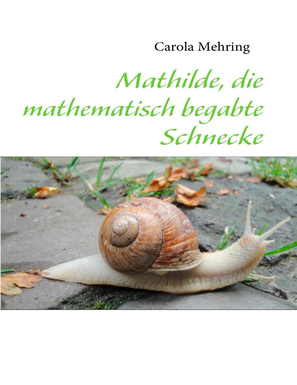Cover: 9783842361218 | Mathilde, die mathematisch begabte Schnecke | Carola Mehring | Buch