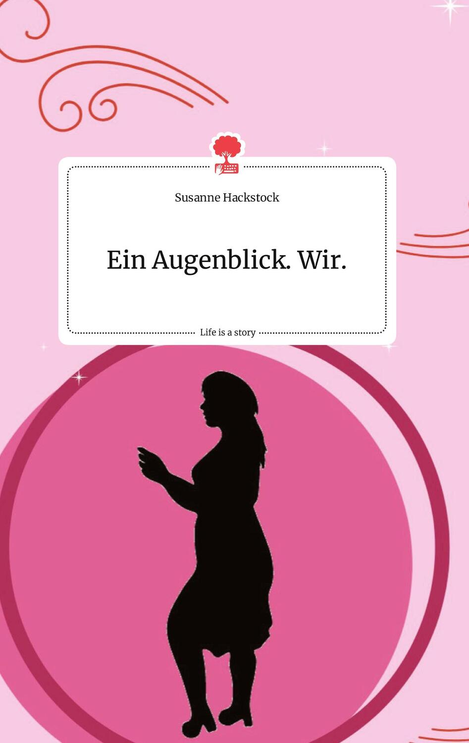 Cover: 9783990876015 | Ein Augenblick. Wir. Life is a Story - story.one | Susanne Hackstock