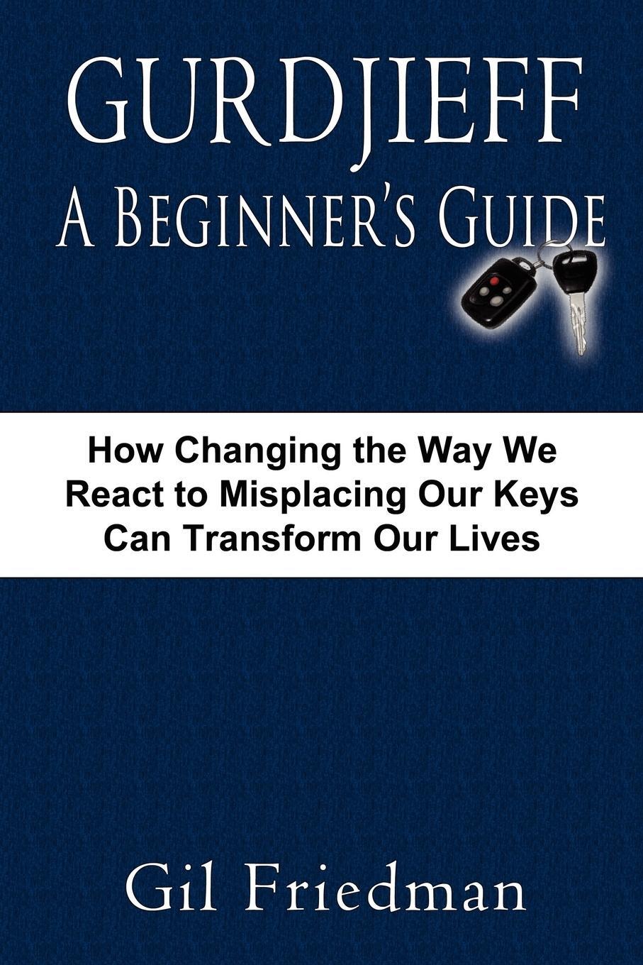 Cover: 9780913038277 | Gurdjieff, a Beginner's Guide--How Changing the Way We React to...