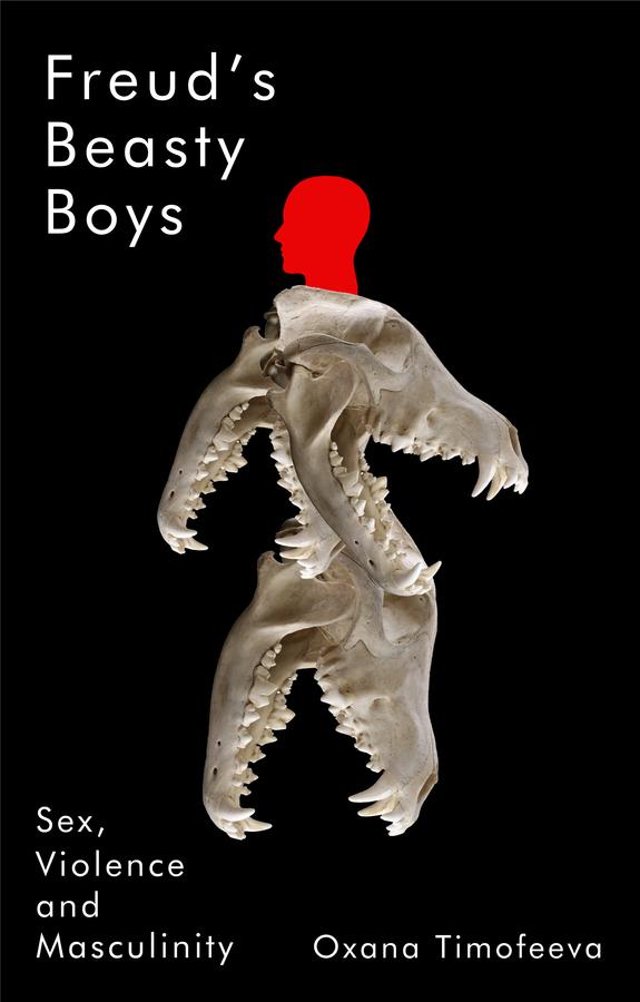 Cover: 9781509568413 | Freud's Beasty Boys | Sex, Violence and Masculinity | Oxana Timofeeva