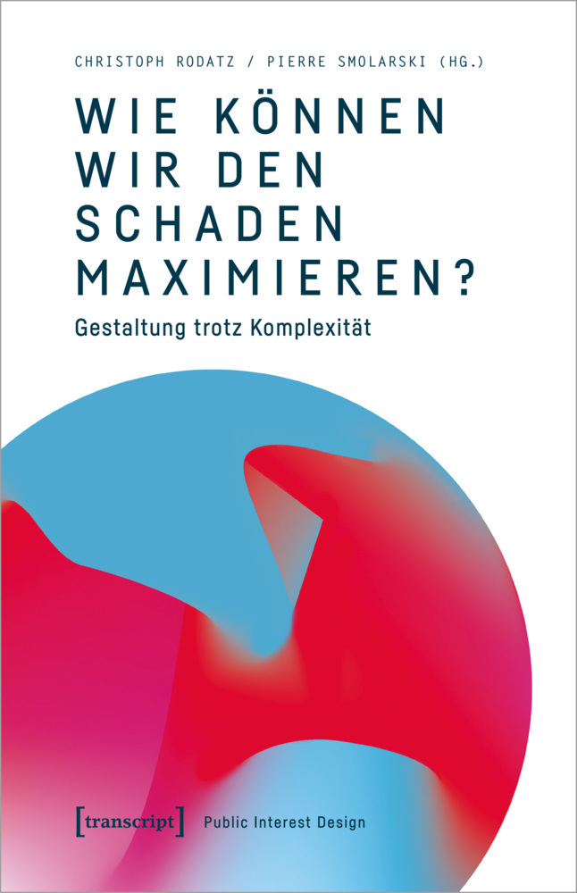 Cover: 9783837657845 | Wie können wir den Schaden maximieren? | Christoph Rodatz (u. a.)