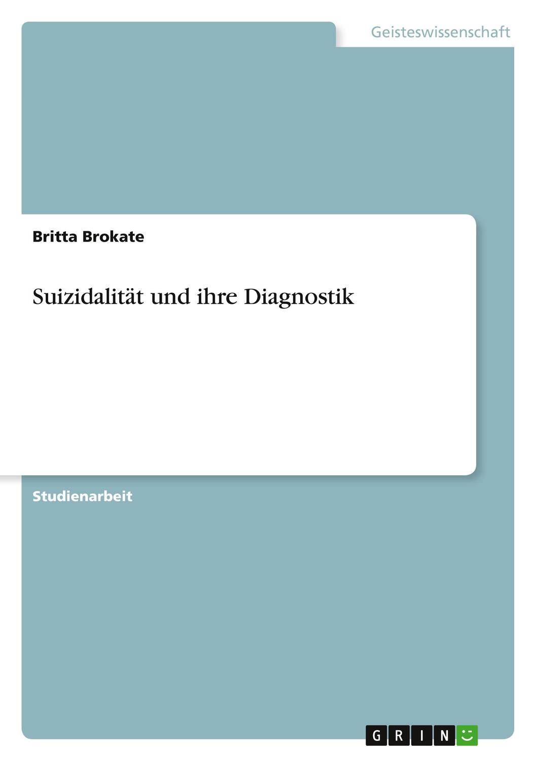 Cover: 9783638765602 | Suizidalität und ihre Diagnostik | Britta Brokate | Taschenbuch | 2007