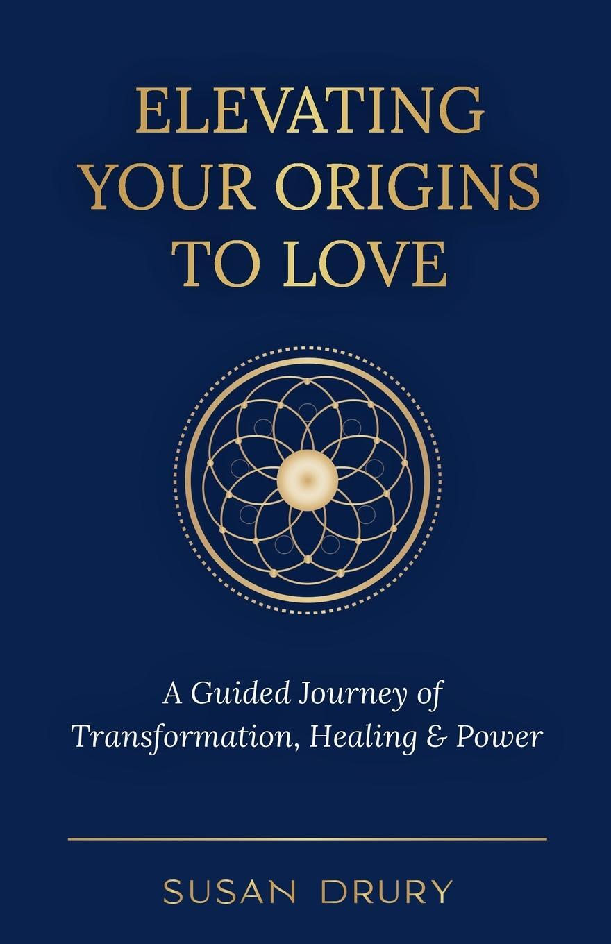 Cover: 9781957013336 | Elevating Your Origins to Love | Susan Drury | Taschenbuch | Paperback