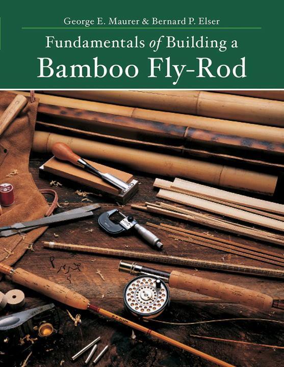 Cover: 9781682680308 | Fundamentals of Building a Bamboo Fly-Rod | Bernard P. Elser (u. a.)