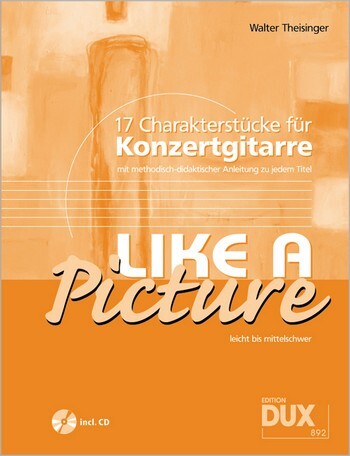 Cover: 4031658008922 | Theisinger, W: Like A Picture | 17 Charakterstücke für Konzertgitarre