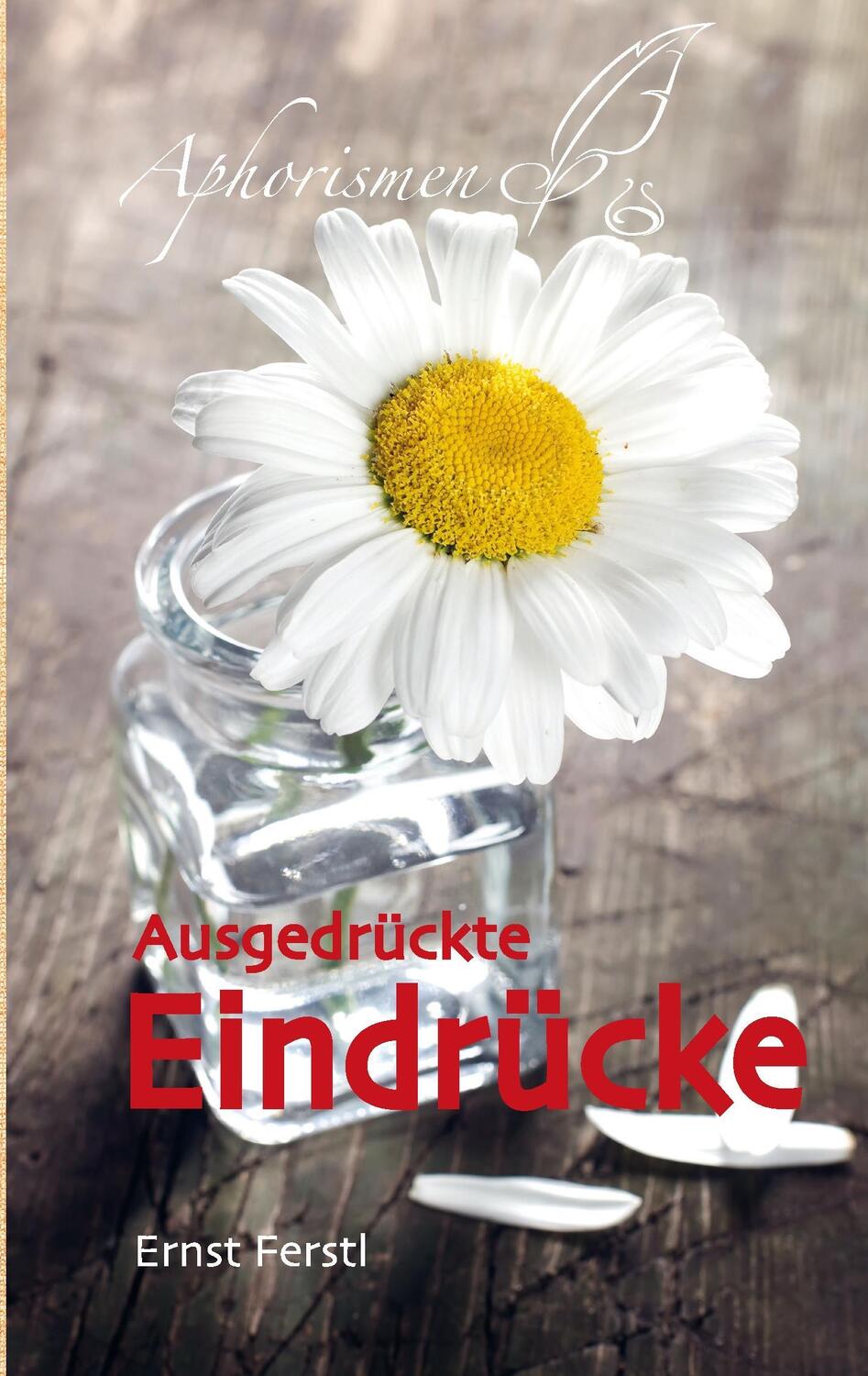Cover: 9783735785114 | Ausgedrückte Eindrücke | Aphorismen | Ernst Ferstl | Taschenbuch