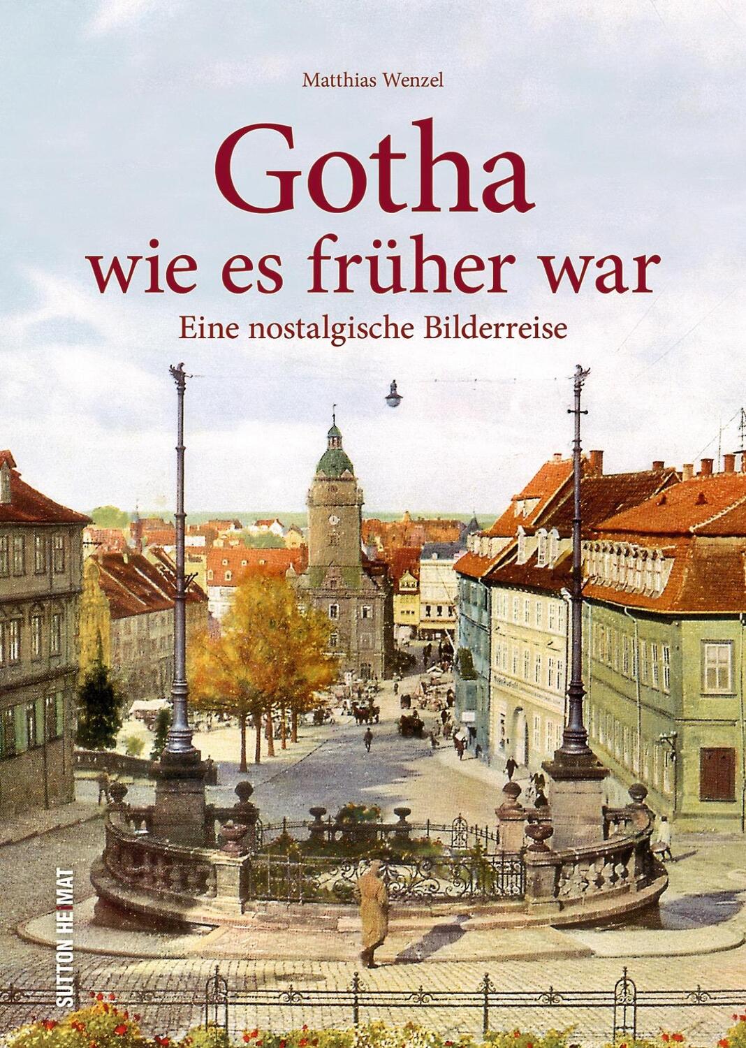 Cover: 9783954009954 | Gotha wie es früher war | Eine nostalgische Bilderreise | Wenzel
