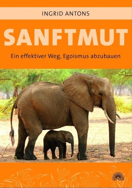 Cover: 9783866163607 | Sanftmut | Ein effektiver Weg, Egoismus abzubauen | Ingrid Antons