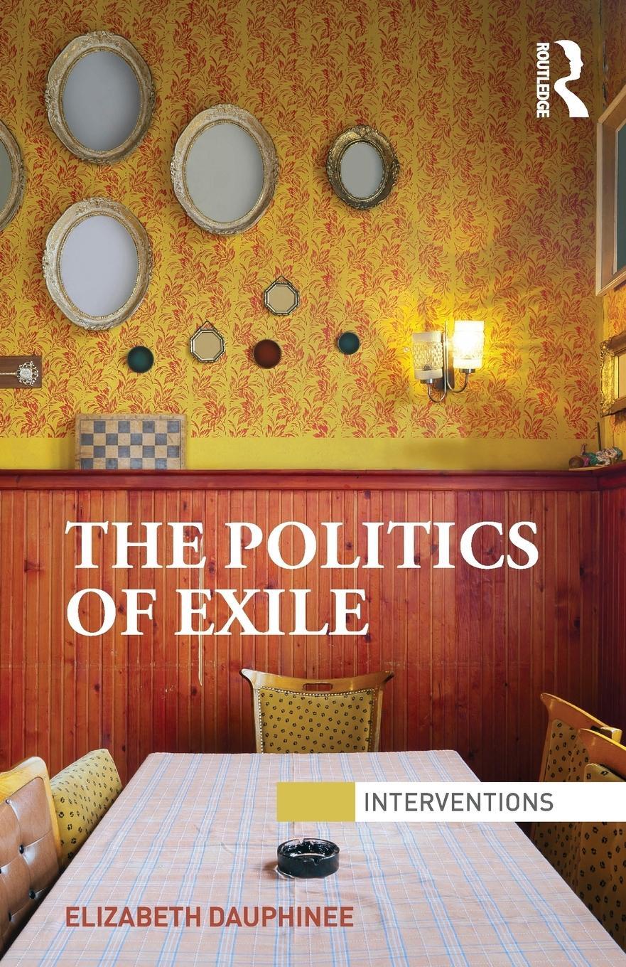 Cover: 9780415640848 | The Politics of Exile | Elizabeth Dauphinee | Taschenbuch | Paperback