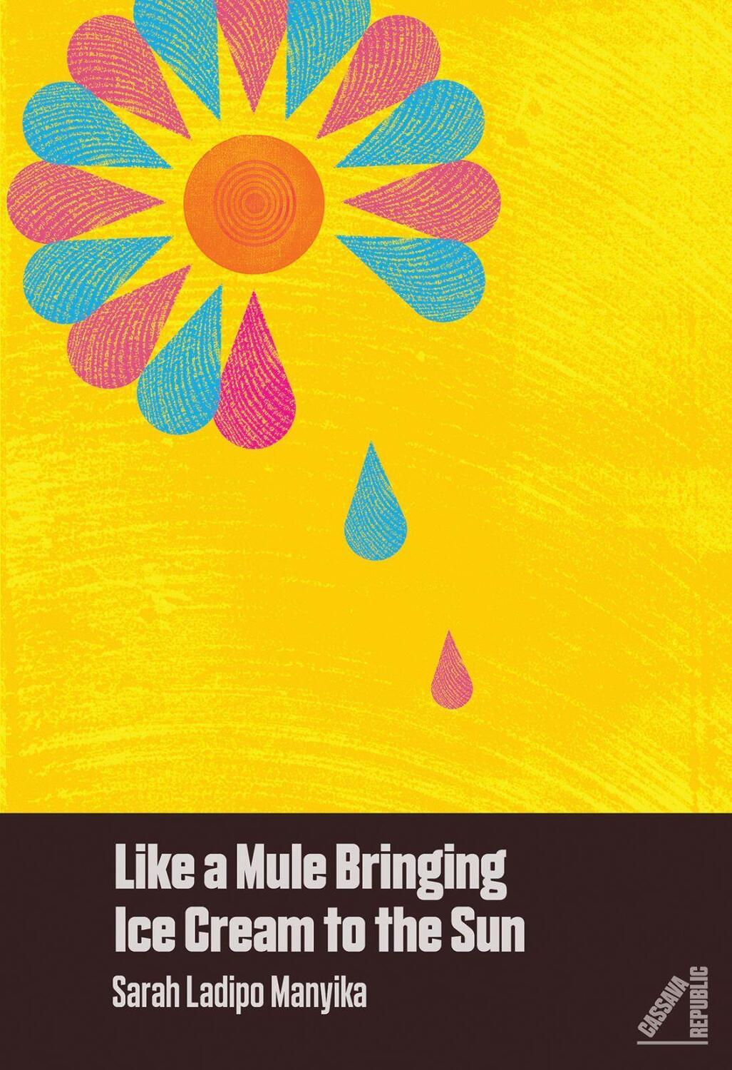 Cover: 9781911115045 | Like a Mule Bringing Ice Cream to the Sun | Sarah Ladipo Manyika