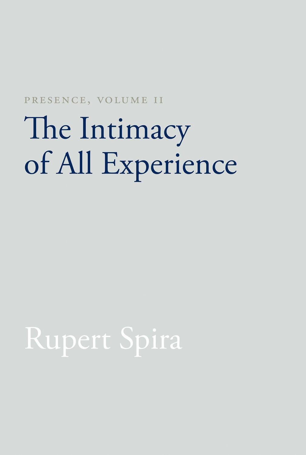 Cover: 9781626258778 | Presence, Volume II | The Intimacy of All Experience | Rupert Spira