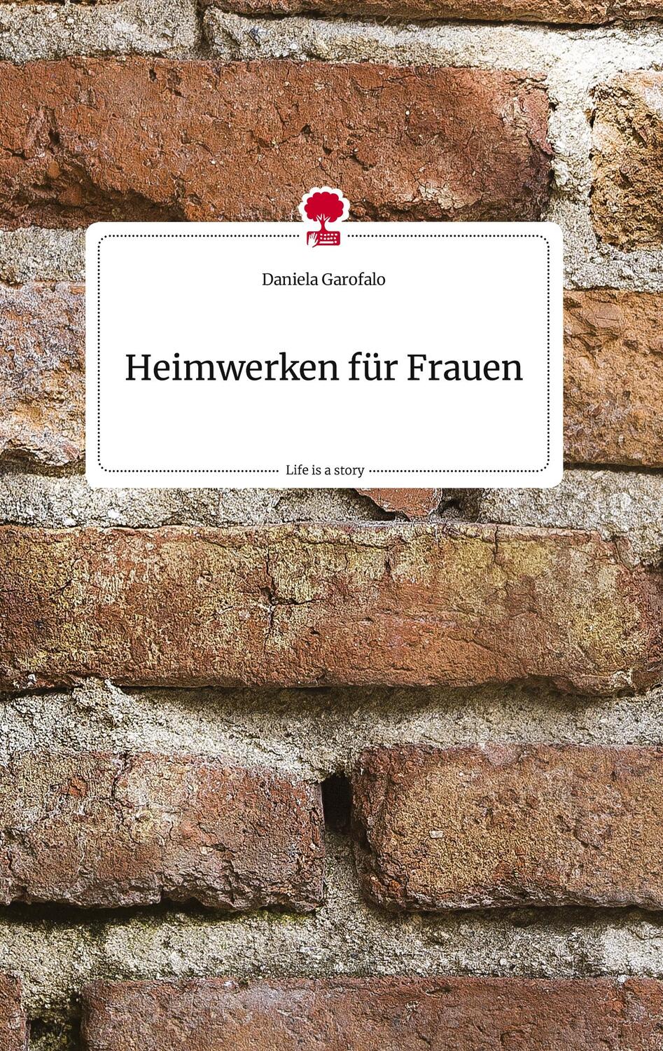 Cover: 9783710823374 | Heimwerken für Frauen. Life is a Story - story.one | Daniela Garofalo