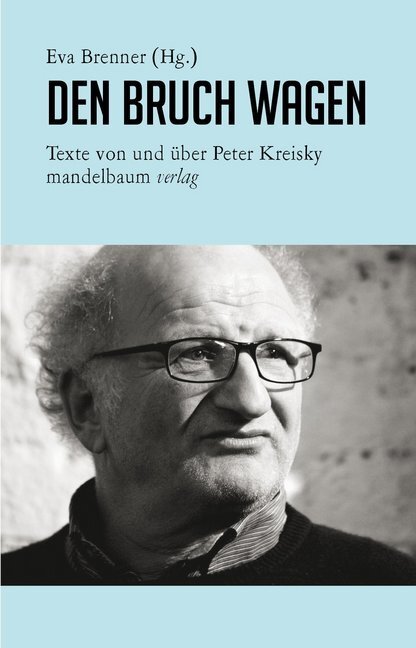 Cover: 9783854765981 | Den Bruch wagen | Texte von und über Peter Kreisky | Eva Brenner