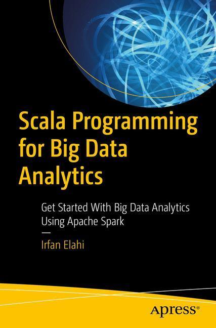 Cover: 9781484248096 | Scala Programming for Big Data Analytics | Irfan Elahi | Taschenbuch
