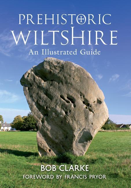 Cover: 9781848688773 | Prehistoric Wiltshire | An Illustrated Guide | Bob Clarke | Buch