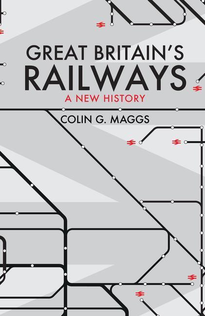 Cover: 9781398103368 | Great Britain's Railways | A New History | Colin Maggs | Taschenbuch