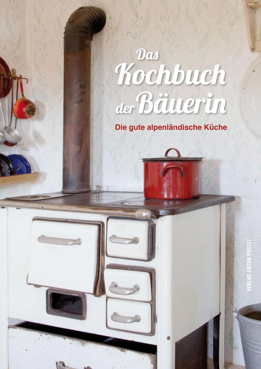 Cover: 9783702508104 | Das Kochbuch der Bäuerin | Die gute alpenländische Küche | Pircher