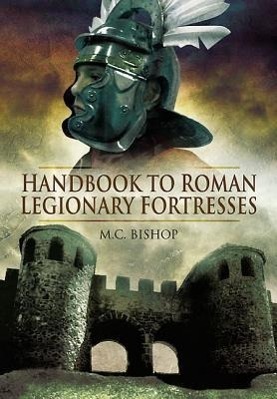 Cover: 9781848841383 | Handbook to Roman Legionary Fortresses | M. C. Bishop | Buch | 2013