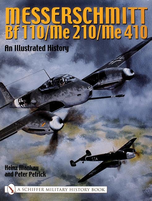 Cover: 9780764317842 | Messerschmitt Bf 110/Me 210/Me 410 | An Illustrated History | Mankau