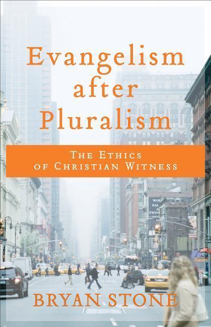 Cover: 9780801099793 | Evangelism after Pluralism - The Ethics of Christian Witness | Stone